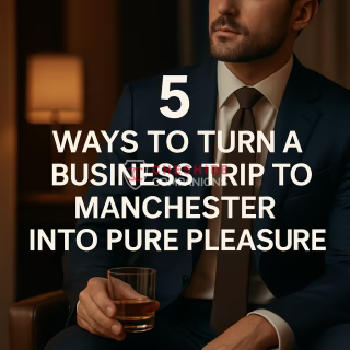 5 Ways To Turn A Business Trip To Pure Pleasure In Manchester