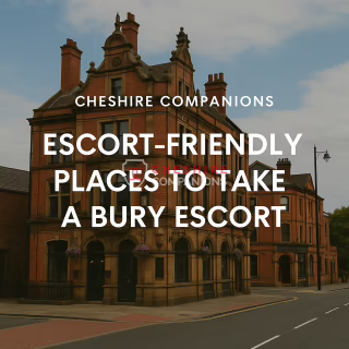 Escort Friendly Places To Take A Bury Escort